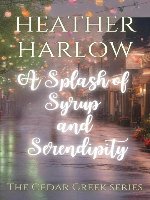 Title details for A Splash of Syrup and Serendipity by Heather Harlow - Available